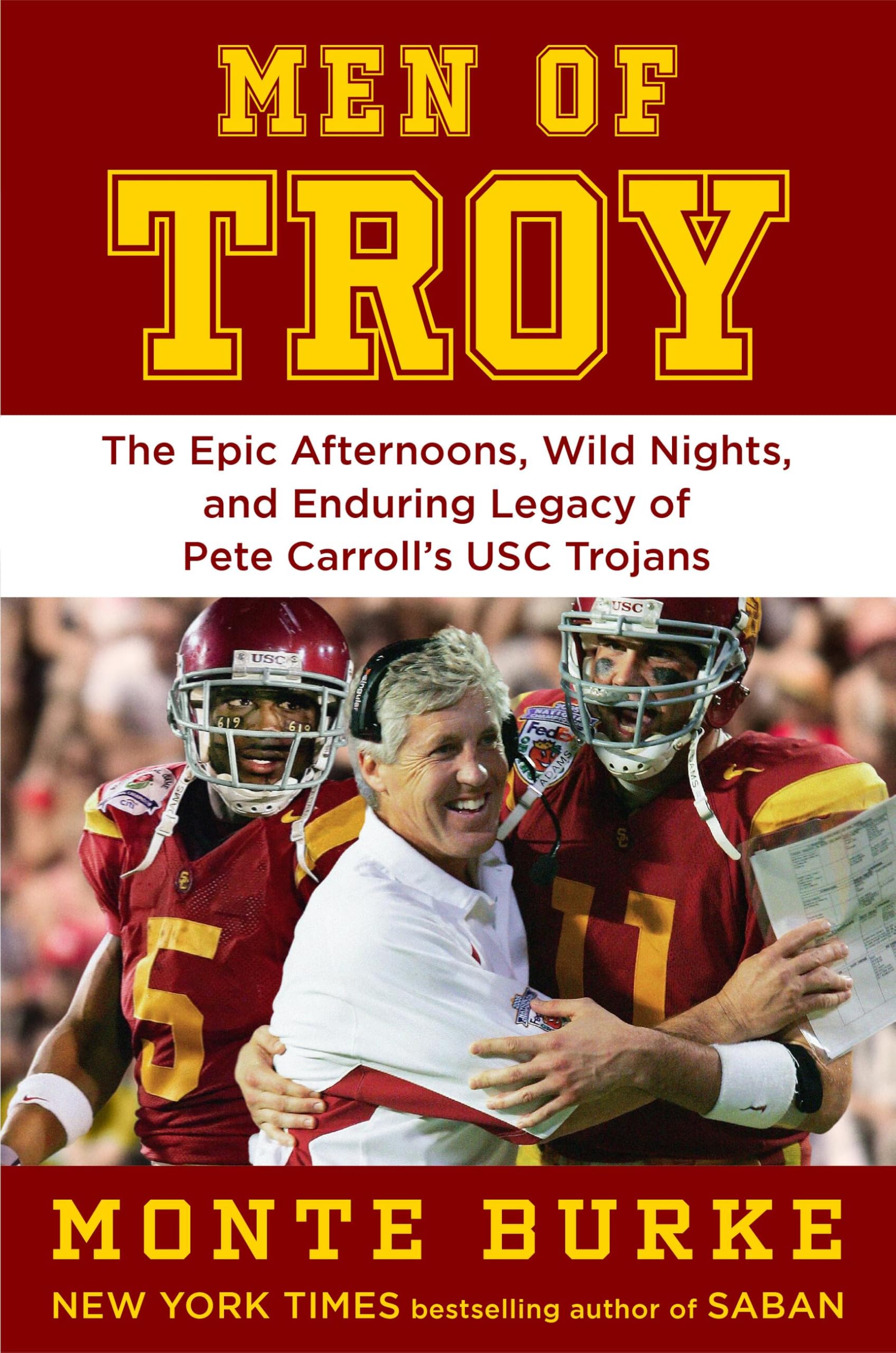 Men Of Troy: The Epic Afternoons, Wild Nights, And Enduring Legacy Of Pete CarrollS Usc Trojans