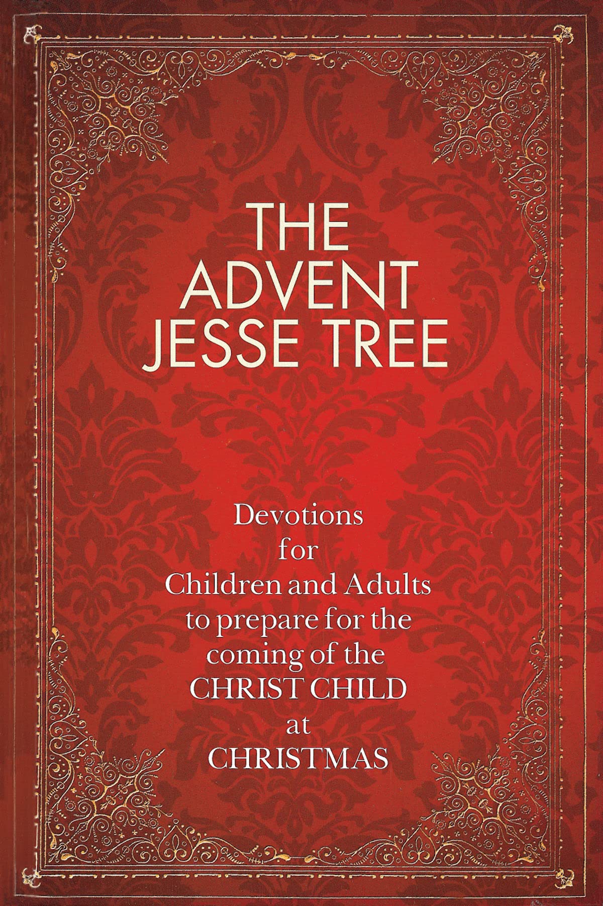 The Advent Jesse Tree: Devotions for Children and Adults to Prepare for the Coming of the Christ Child at Christmas,New