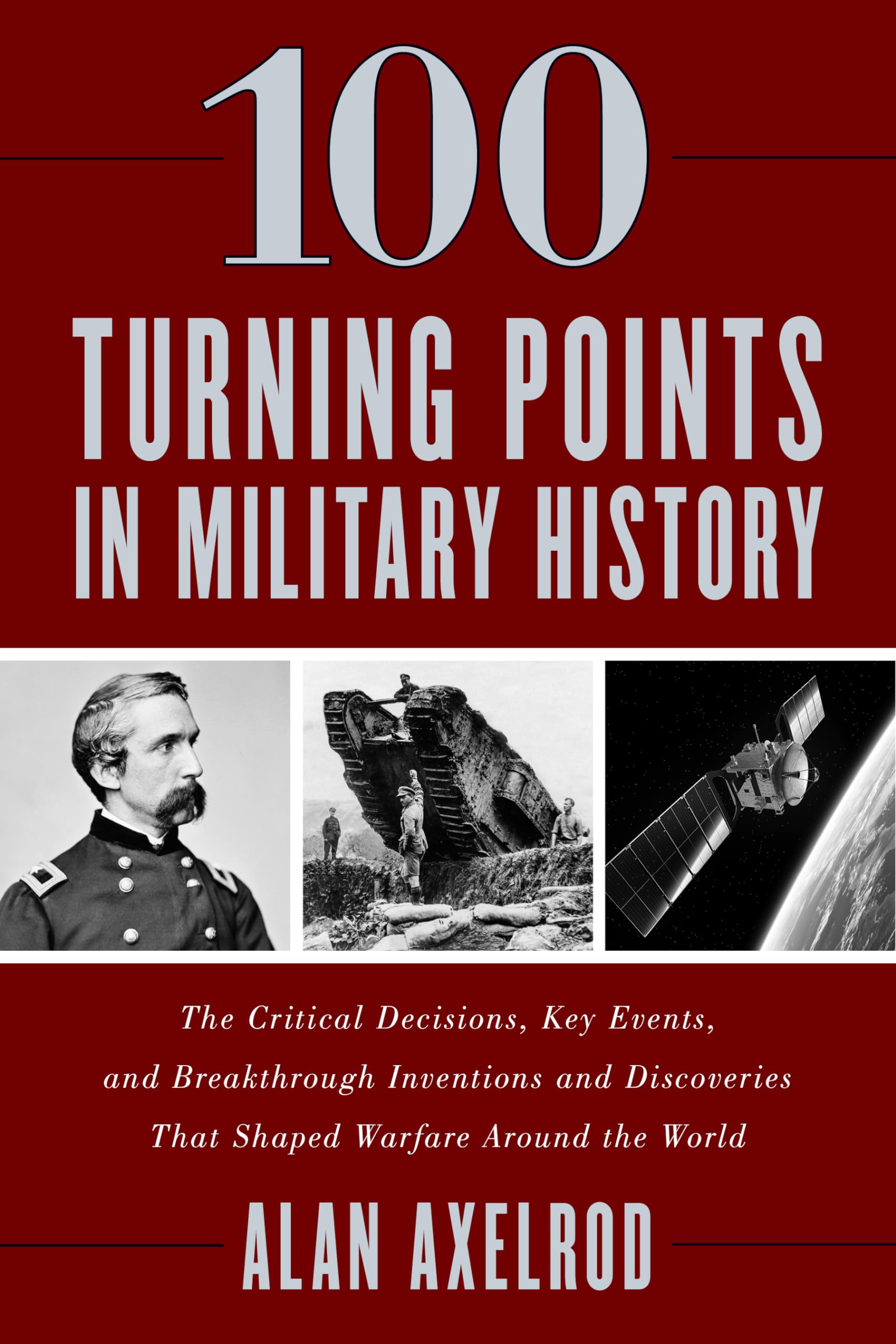 100 Turning Points in Military History: The Critical Decisions, Key Events, and Breakthrough Inventions and Discoveries That Sha,Used