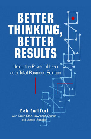 Better Thinking, Better Results: Using the Power of Lean as a Total Business Solution,Used