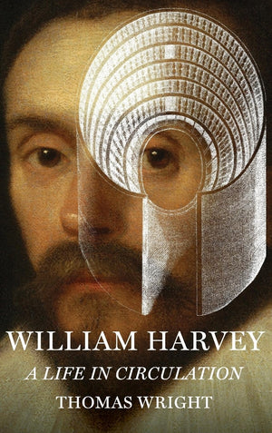 William Harvey: A Life In Circulation