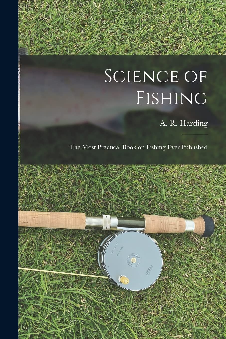Science of Fishing: the Most Practical Book on Fishing Ever Published,Used