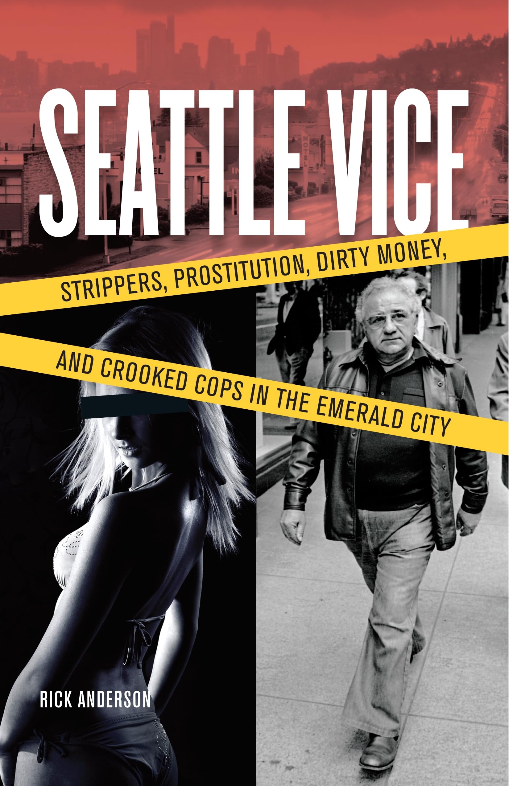 Seattle Vice: Strippers, Prostitution, Dirty Money, and Crooked Cops in the Emerald City,New