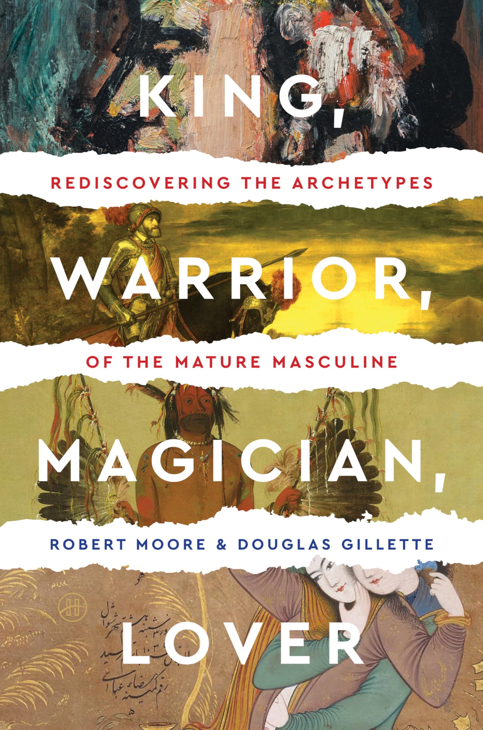 King, Warrior, Magician, Lover: Rediscovering Masculinity Through the Lens of Archetypal Psychology  A Journey into the Male Ps,Used