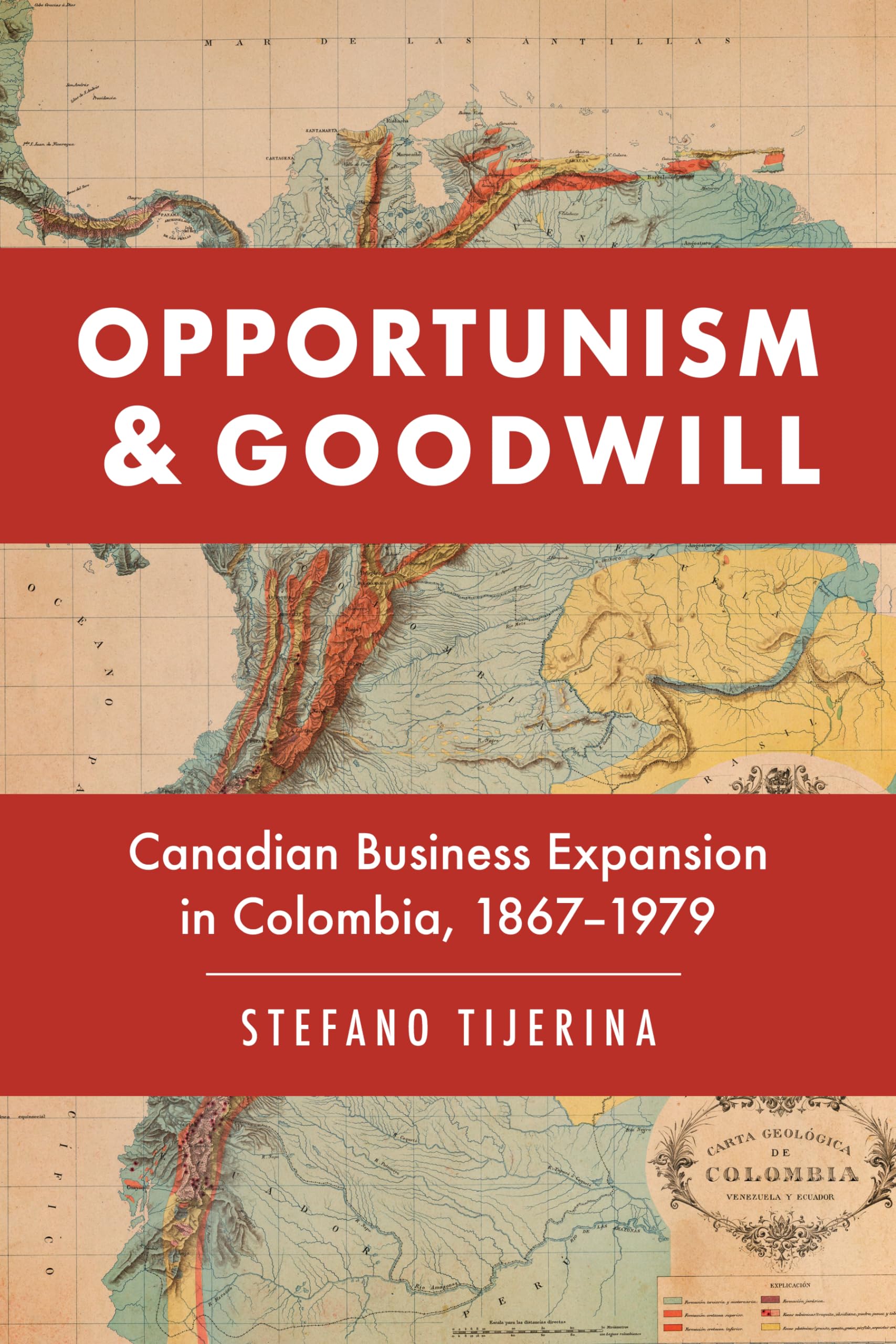 Opportunism and Goodwill: Canadian Business Expansion in Colombia, 18671979 (Themes in Business and Society),Used