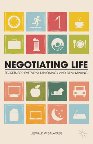 Negotiating Life: Secrets for Everyday Diplomacy and Deal Making,Used