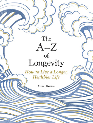 The AZ Of Longevity: How To Live Longer And Healthier
