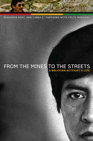 From the Mines to the Streets: A Bolivian Activists Life (The William and Bettye Nowlin Series in Art, History, and Culture of t,New