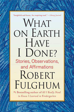 What On Earth Have I Done?: Stories, Observations, and Affirmations,Used