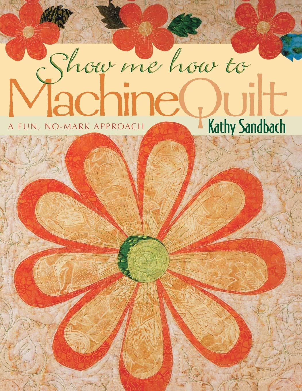 Show Me How to Machine Quilt: A Fun, NoMark Approach,Used