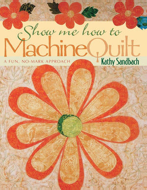 Show Me How to Machine Quilt: A Fun, NoMark Approach,Used