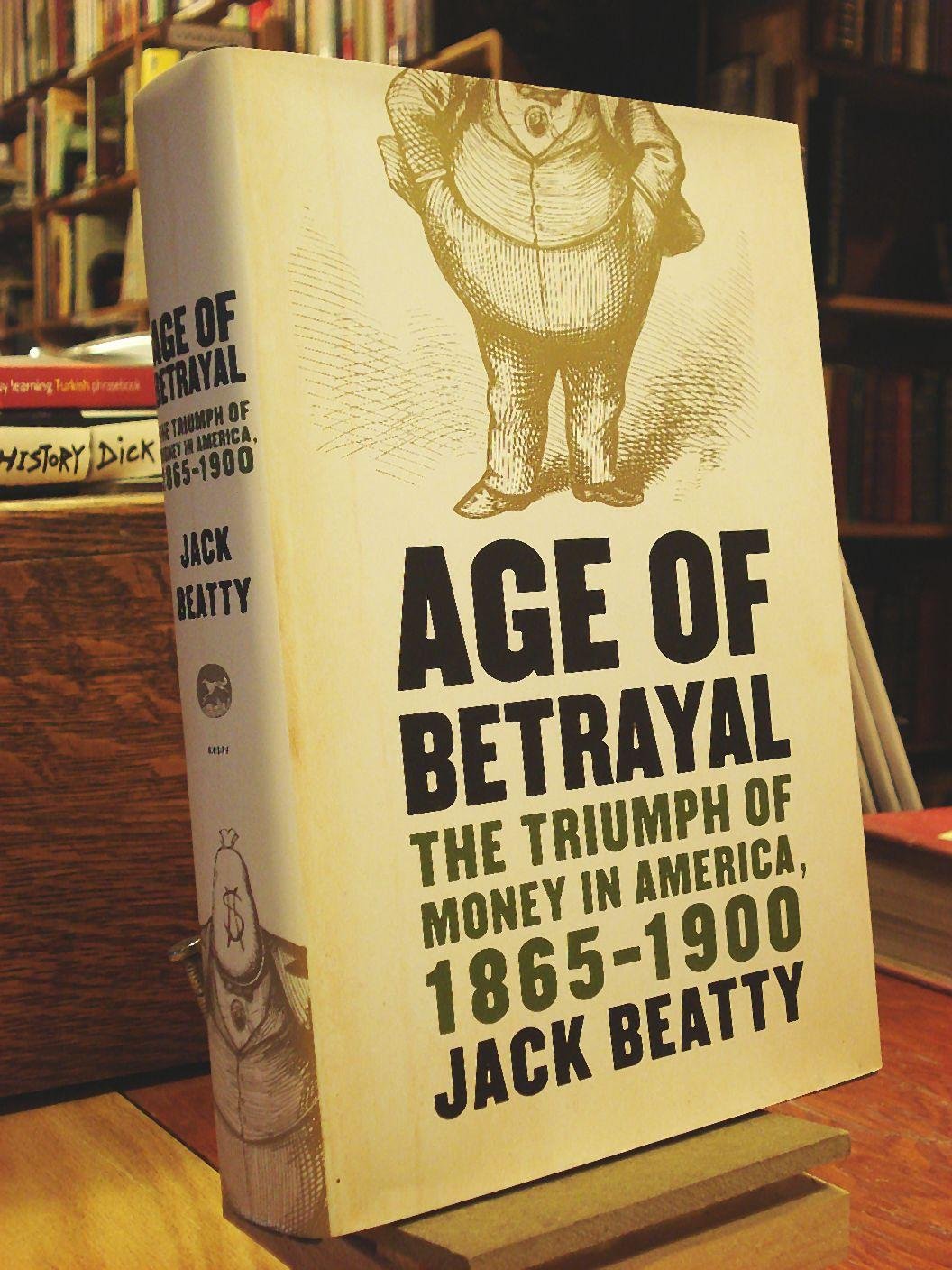 Age of Betrayal: The Triumph of Money in America, 18651900,Used