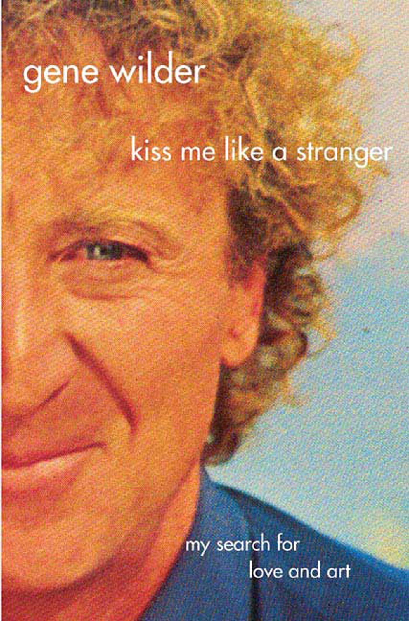 Kiss Me Like A Stranger: My Search For Love And Art,New