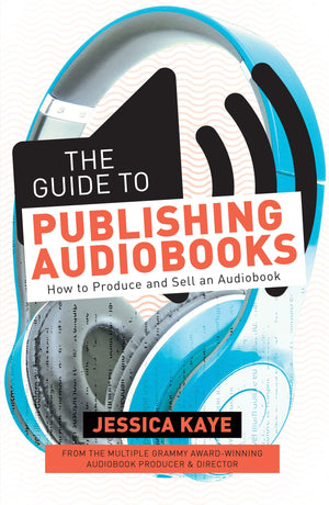 The Guide to Publishing Audiobooks: How to Produce and Sell an Audiobook,New