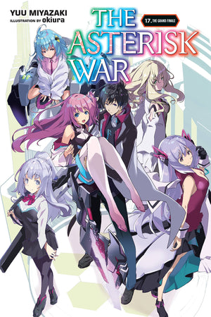 The Asterisk War, Vol. 17 (light novel): The Grand Finale (The Asterisk War, 17)