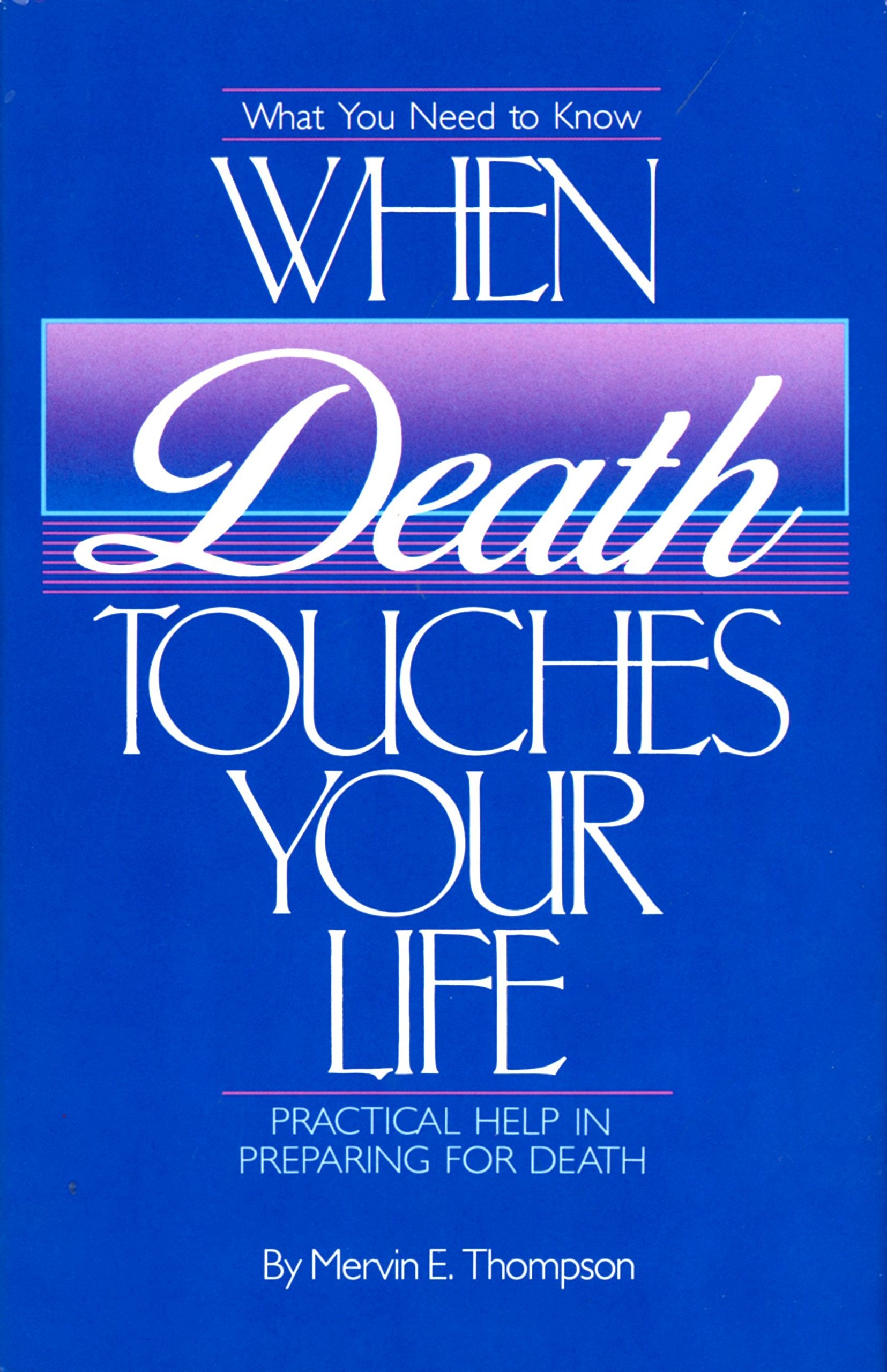 What You Need to Know When Death Touches Your Life: Practical Help in Preparing for Death,Used