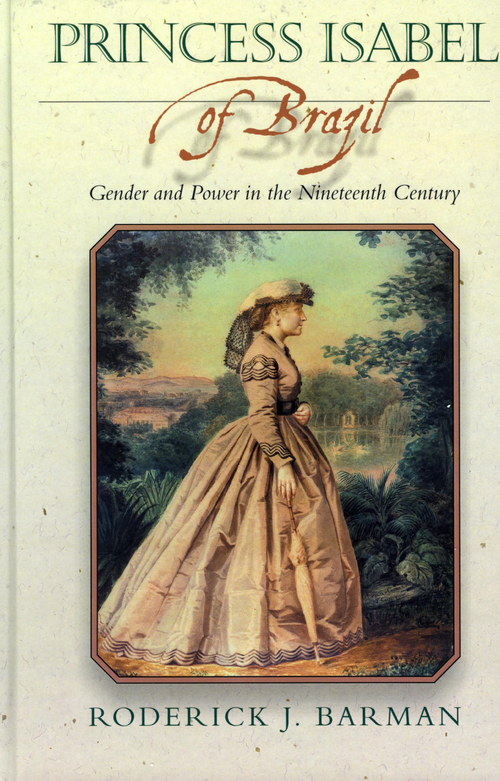 Princess Isabel Of Brazil: Gender And Power In The Nineteenth Century (Latin American Silhouettes)