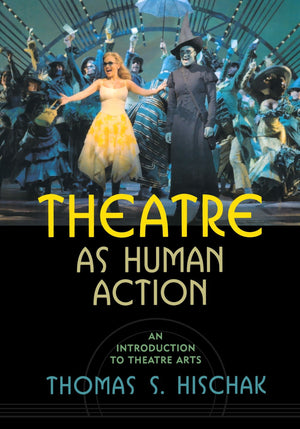 Theatre as Human Action: An Introduction to Theatre Arts,Used