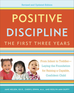 Positive Discipline: The First Three Years, Revised and Updated Edition: From Infant to ToddlerLaying the Foundation for Raisi,New