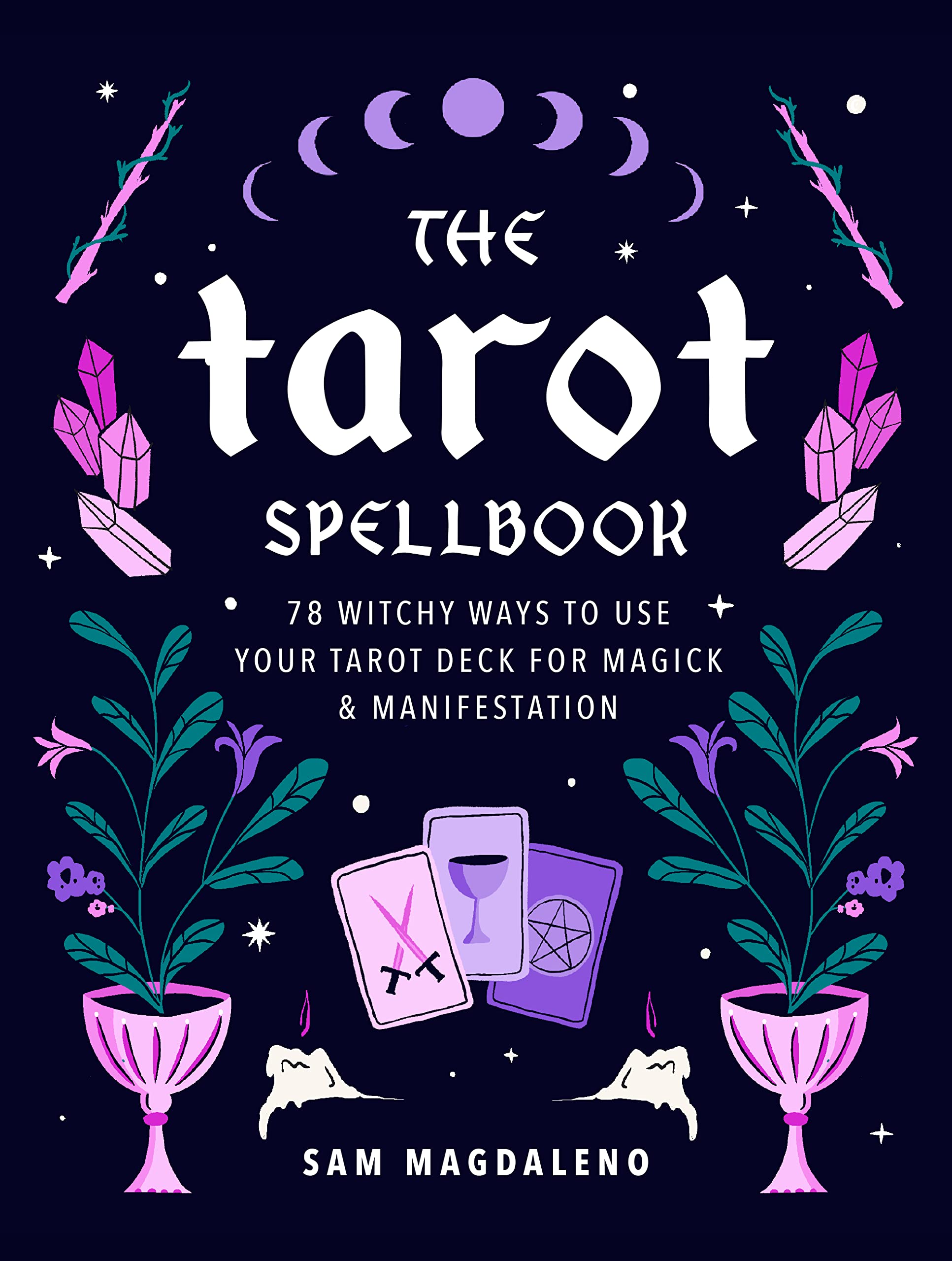 The Tarot Spellbook: 78 Witchy Ways To Use Your Tarot Deck For Magick And Manifestation,New