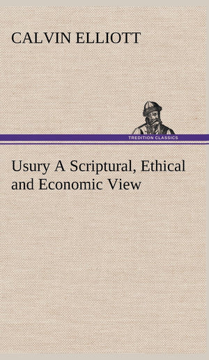 Usury A Scriptural, Ethical and Economic View,Used