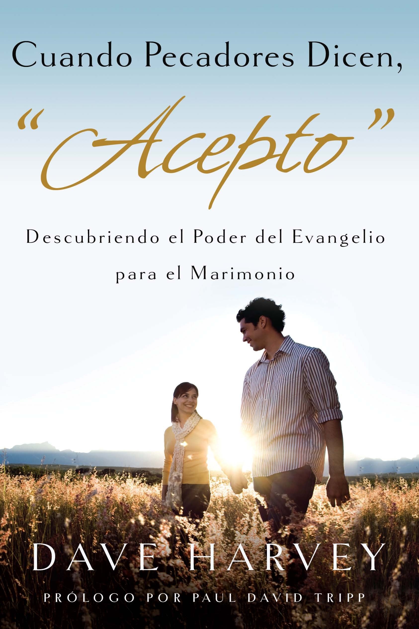 Cuando Pecadores Dicen, Acepto: Descubriendo el Poder del Evagelio para el Matrimonio (Spanish Edition),Used