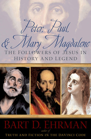 Peter, Paul and Mary Magdalene: The Followers of Jesus in History and Legend,New