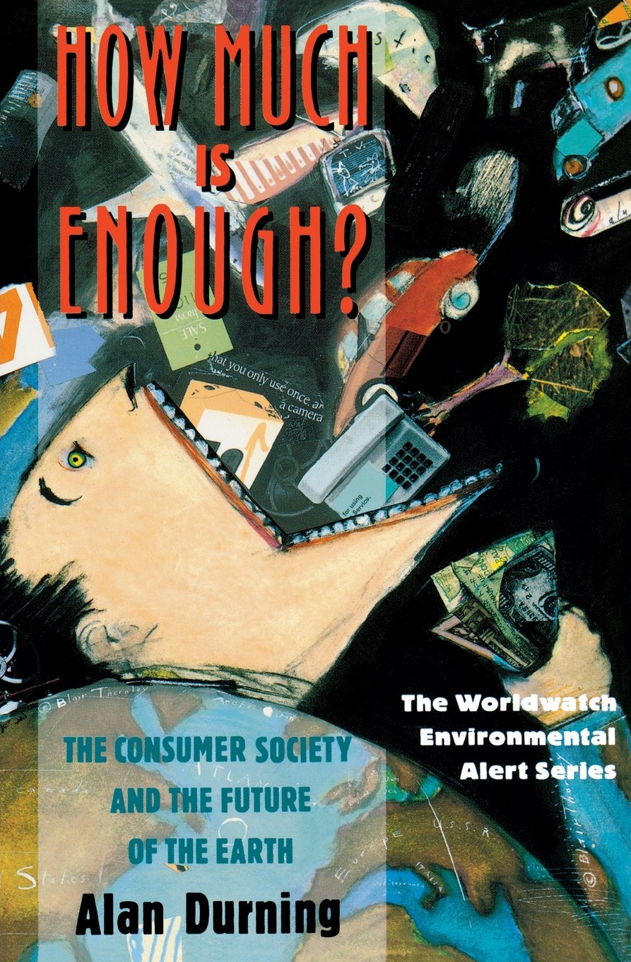 How Much Is Enough?: The Consumer Society and the Future of the Earth (The Worldwatch Environmental Alert Series),Used