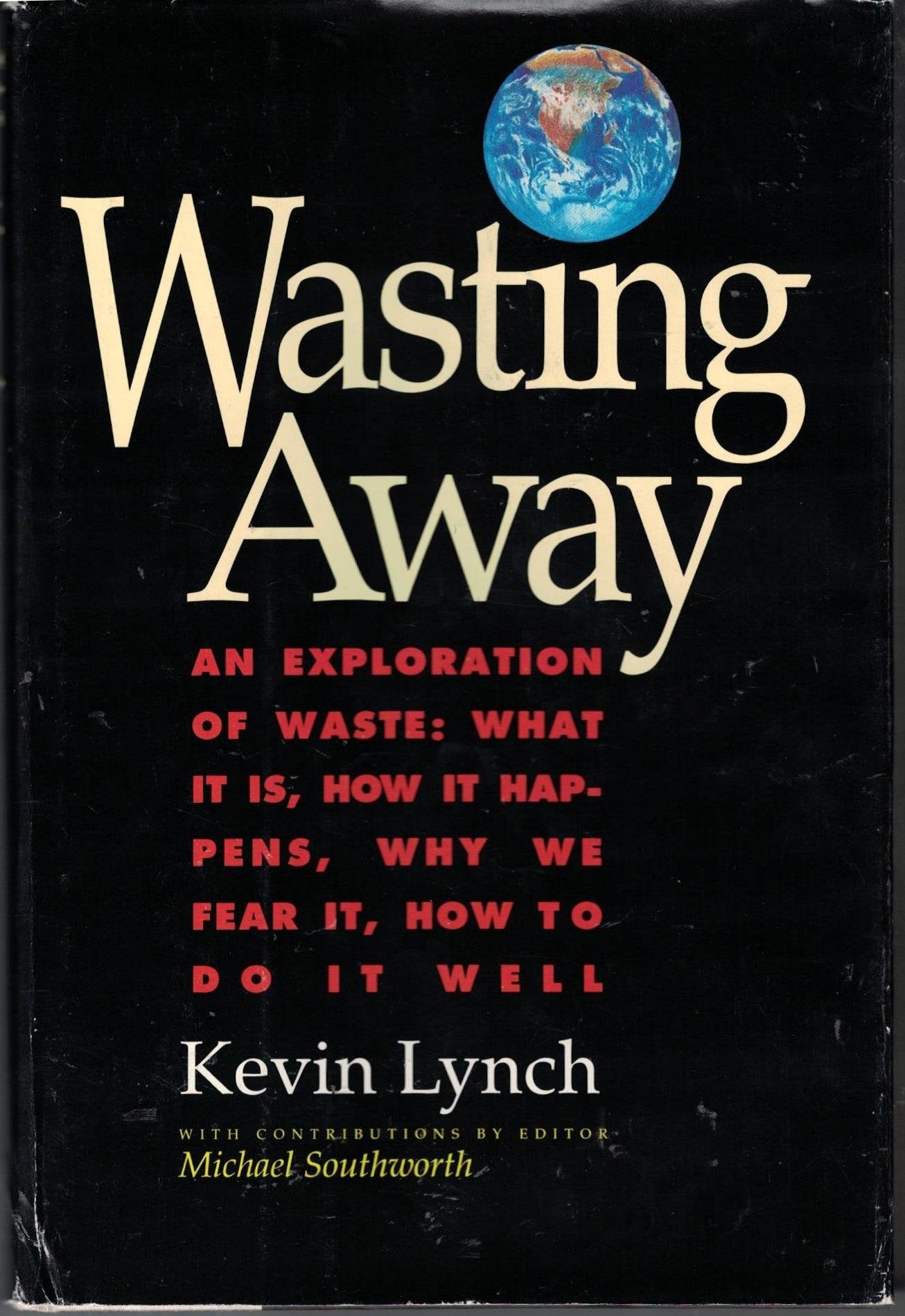 Wasting Away  An Exploration Of Waste: What It Is, How It Happens, Why We Fear It, How To Do It Well,Used