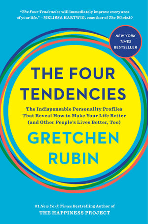 The Four Tendencies: The Indispensable Personality Profiles That Reveal How to Make Your Life Better (and Other People s Lives B