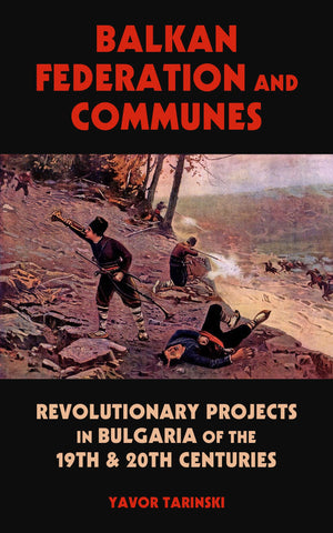 Balkan Federation And Communes: Revolutionary Projects In Bulgaria Of The 19Th & 20Th Centuries (Kairos)