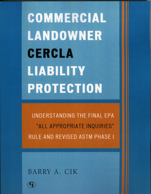 Commercial Landowner Cercla Liability Protection: Understanding The Final E.P.A. 'All Appropriate Inquiries' Rule And Revised A.,Used