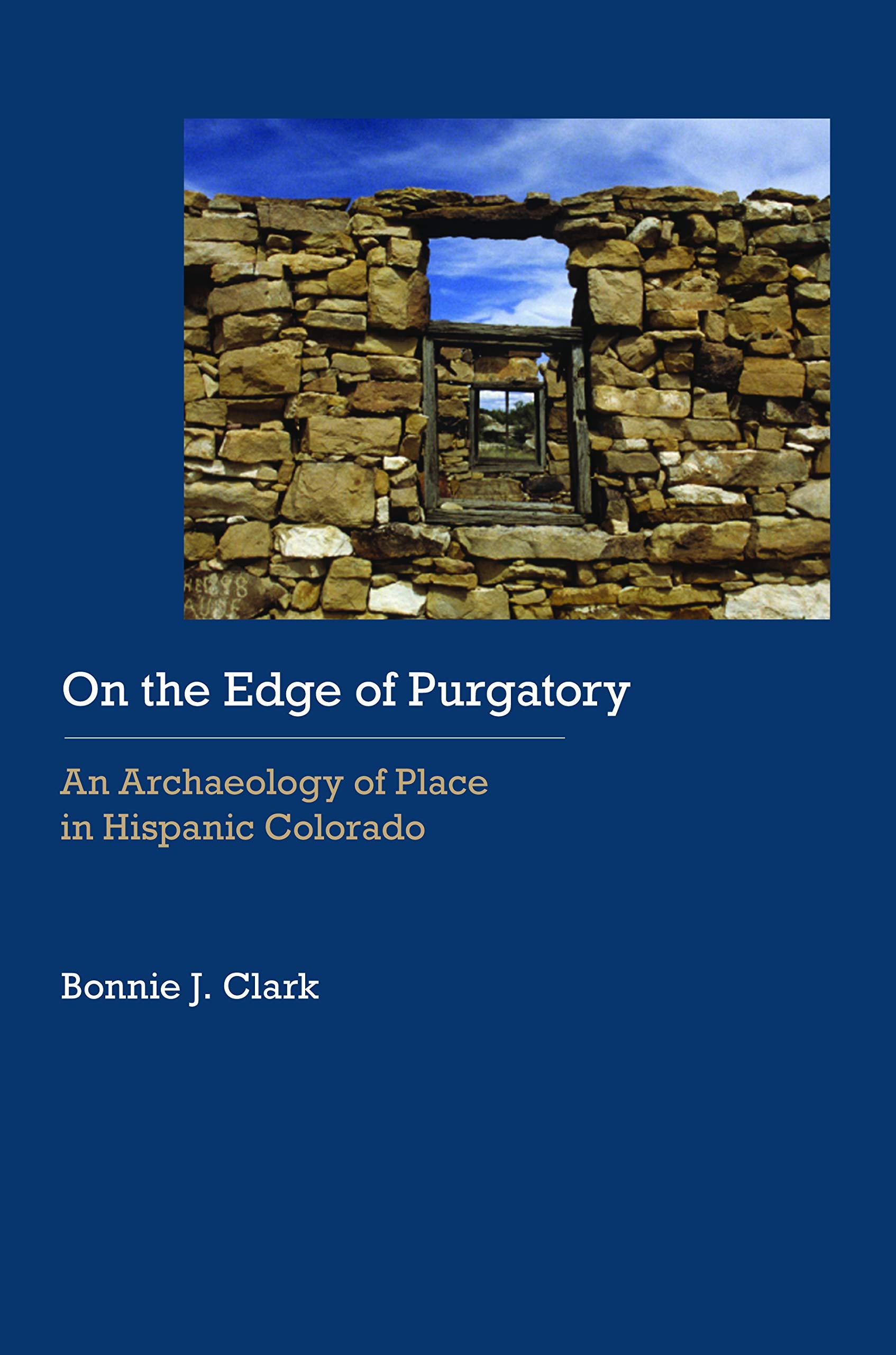 On The Edge Of Purgatory: An Archaeology Of Place In Hispanic Colorado (Historical Archaeology Of The American West),Used