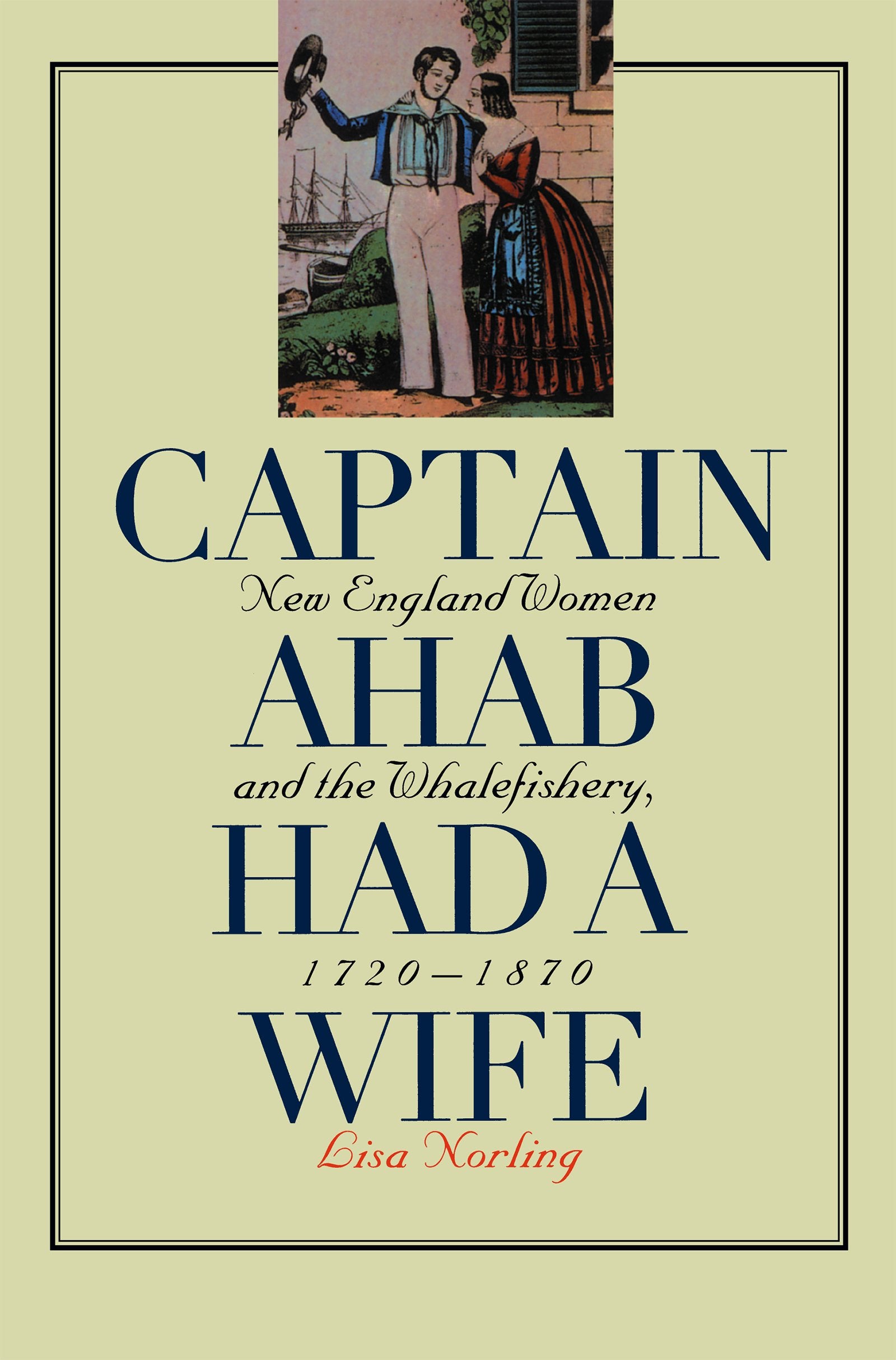 Captain Ahab Had a Wife: New England Women and the Whalefishery, 17201870 (Gender and American Culture),Used