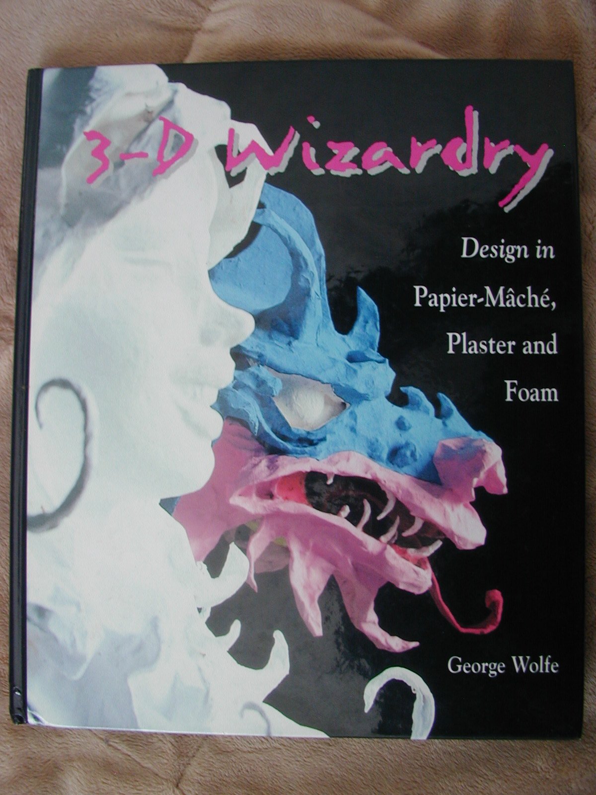 3D Wizardry: Design In Papier Mache, Plaster And Foam-new,New