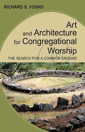 Art And Architecture For Congregational Worship: The Search For A Common Ground,Used