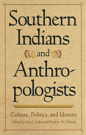 Southern Indians and Anthropologists: Culture, Politics, and Identity (Southern Anthropological Society Proceedings Ser.),Used