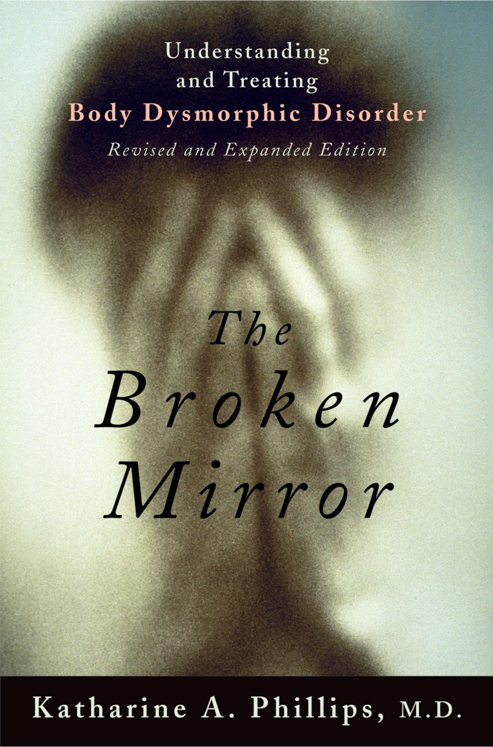The Broken Mirror: Understanding And Treating Body Dysmorphic Disorder,New