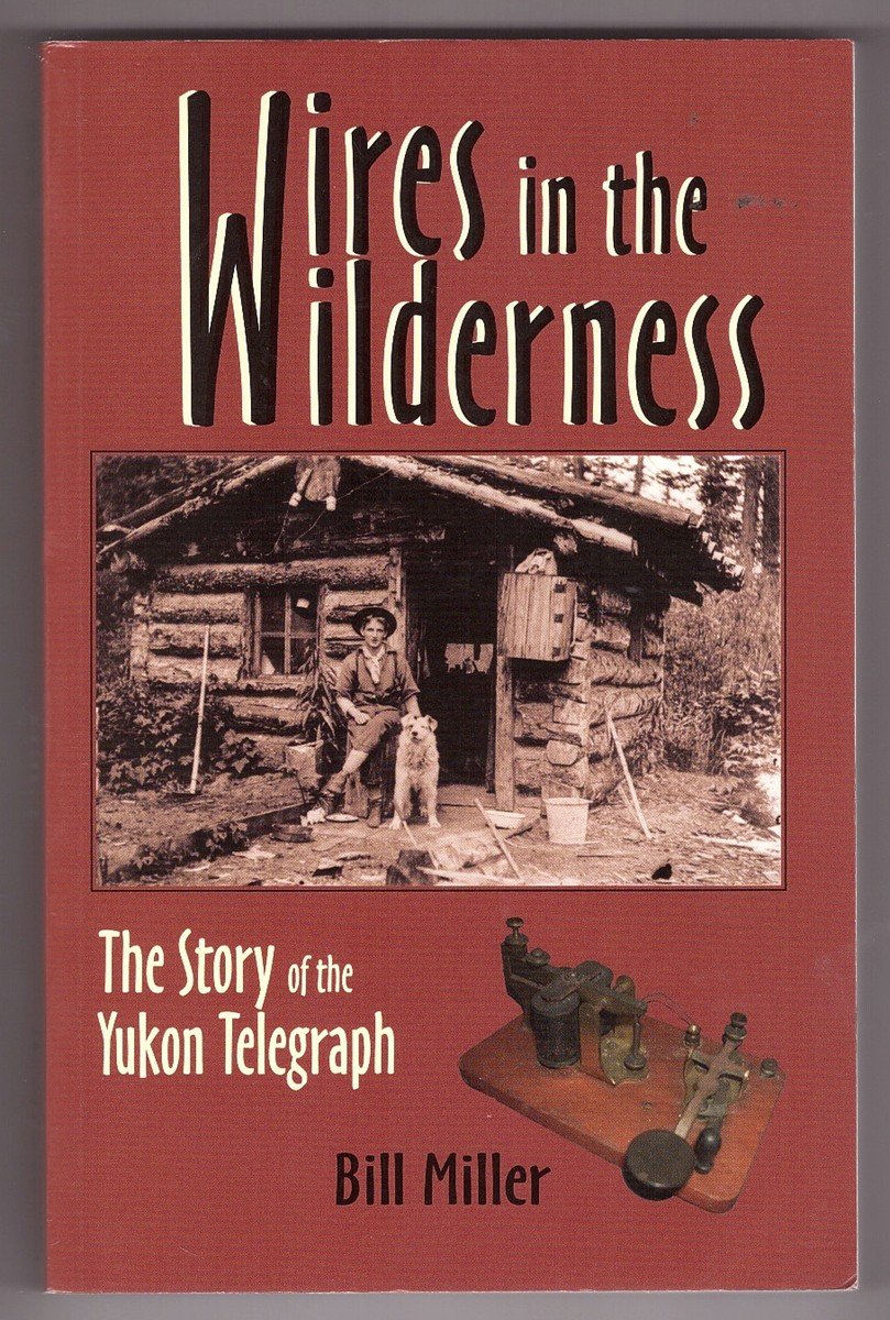 Wires in the Wilderness: The Story of the Yukon Telegraph,Used
