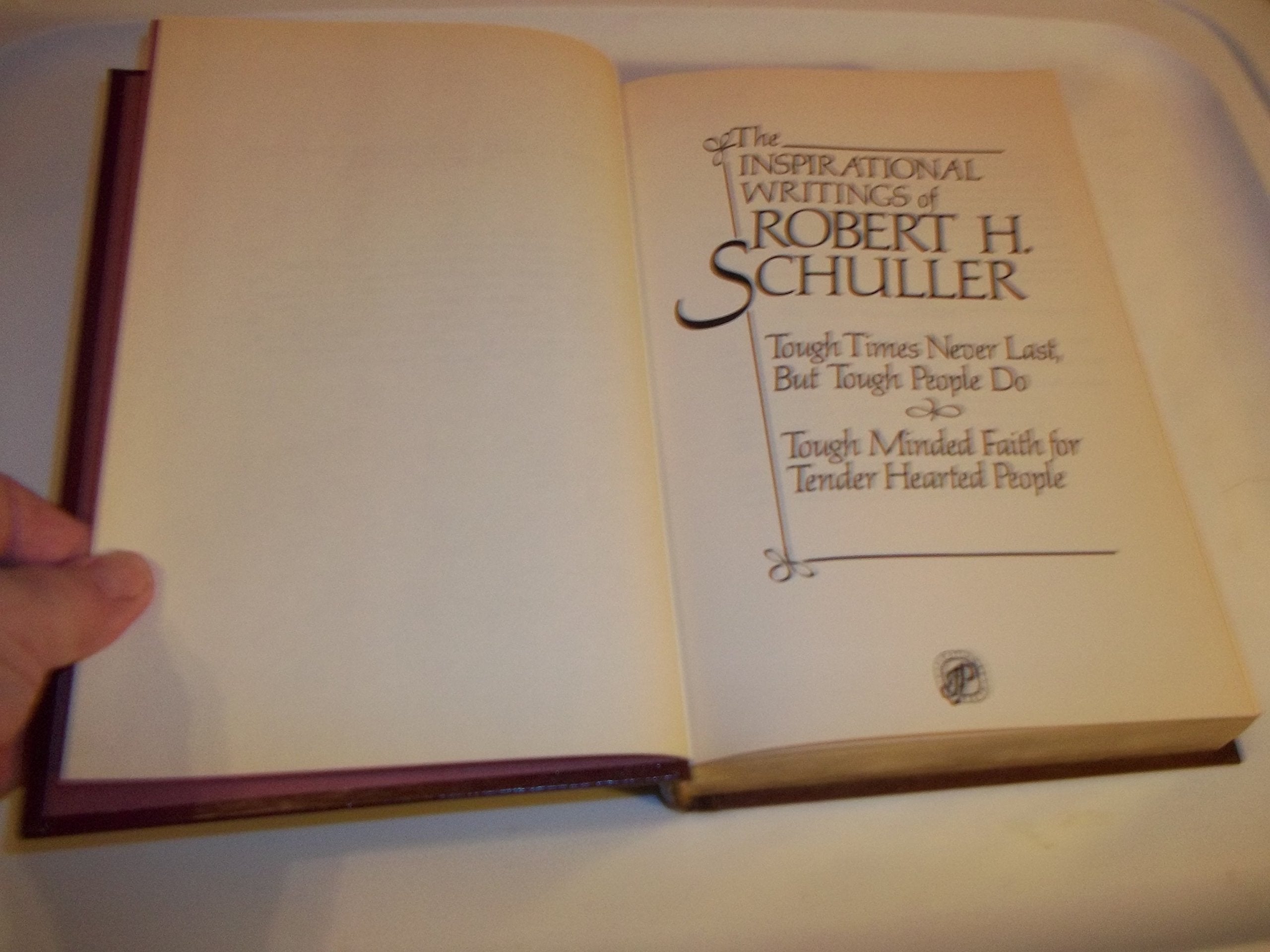 The Inspirational Writings of Robert H. Schuller (Tough Times Never Last, But Tough People Do; Tough Minded Faith for Tender Hea,New