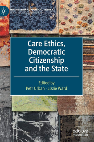 Care Ethics, Democratic Citizenship and the State (International Political Theory),Used