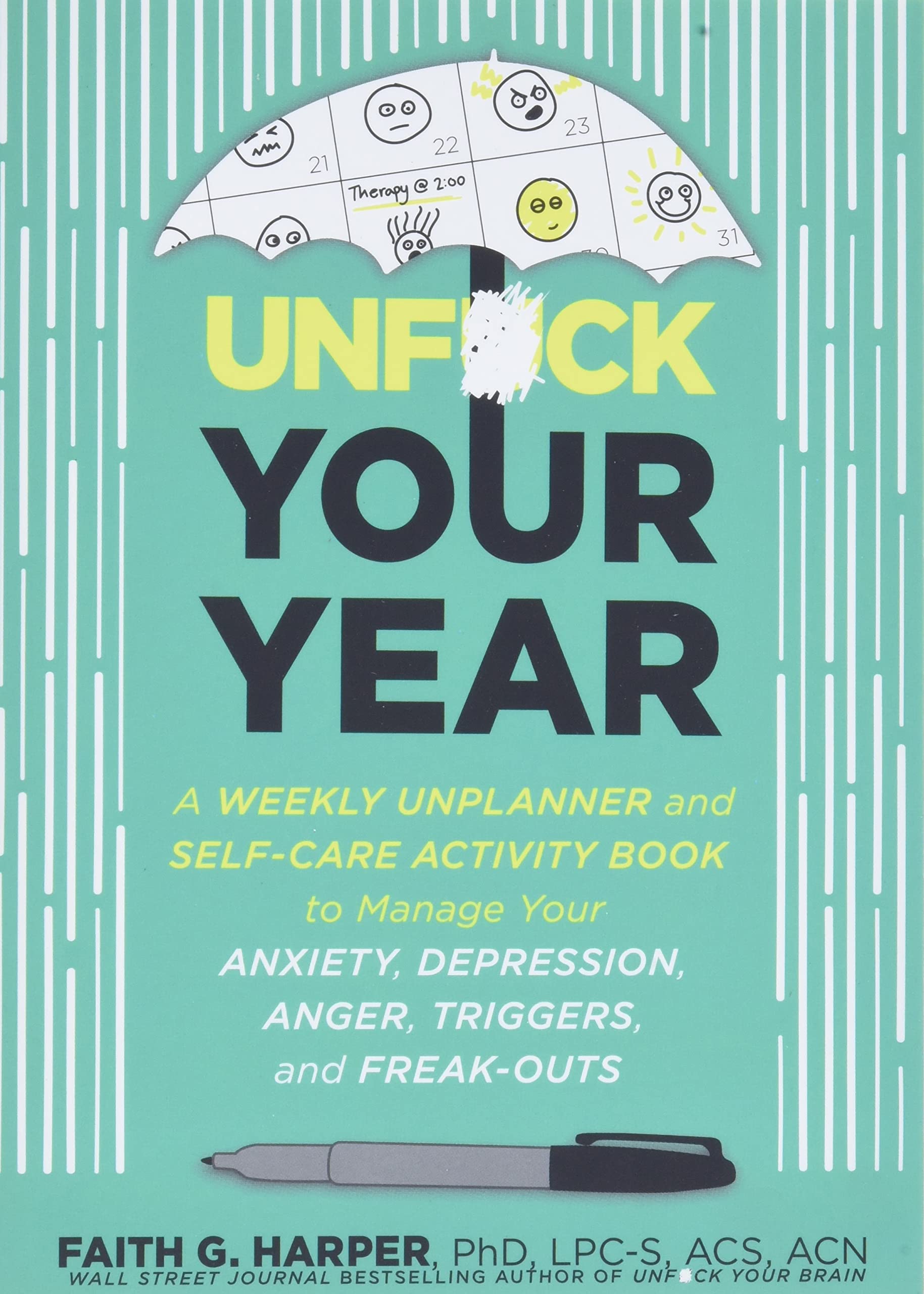 Unfuck Your Year: A Weekly Unplanner and SelfCare Activity Book to Manage Your Anxiety, Depression, Anger, Triggers, and Freak,New