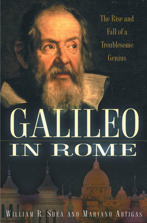 Galileo In Rome: The Rise And Fall Of A Troublesome Genius,New