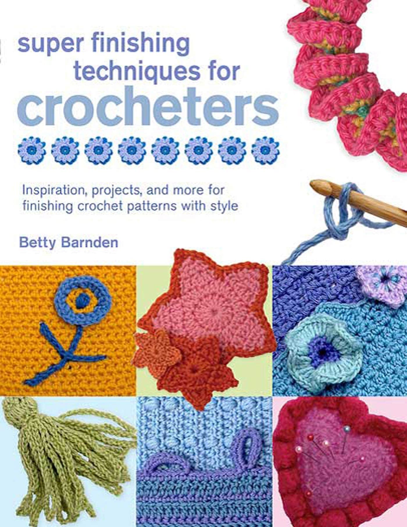 Super Finishing Techniques for Crocheters: Inspiration, Projects, and More for Finishing Crochet Patterns with Style (Knit & Cro,Used