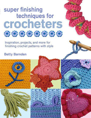 Super Finishing Techniques for Crocheters: Inspiration, Projects, and More for Finishing Crochet Patterns with Style (Knit & Cro,Used