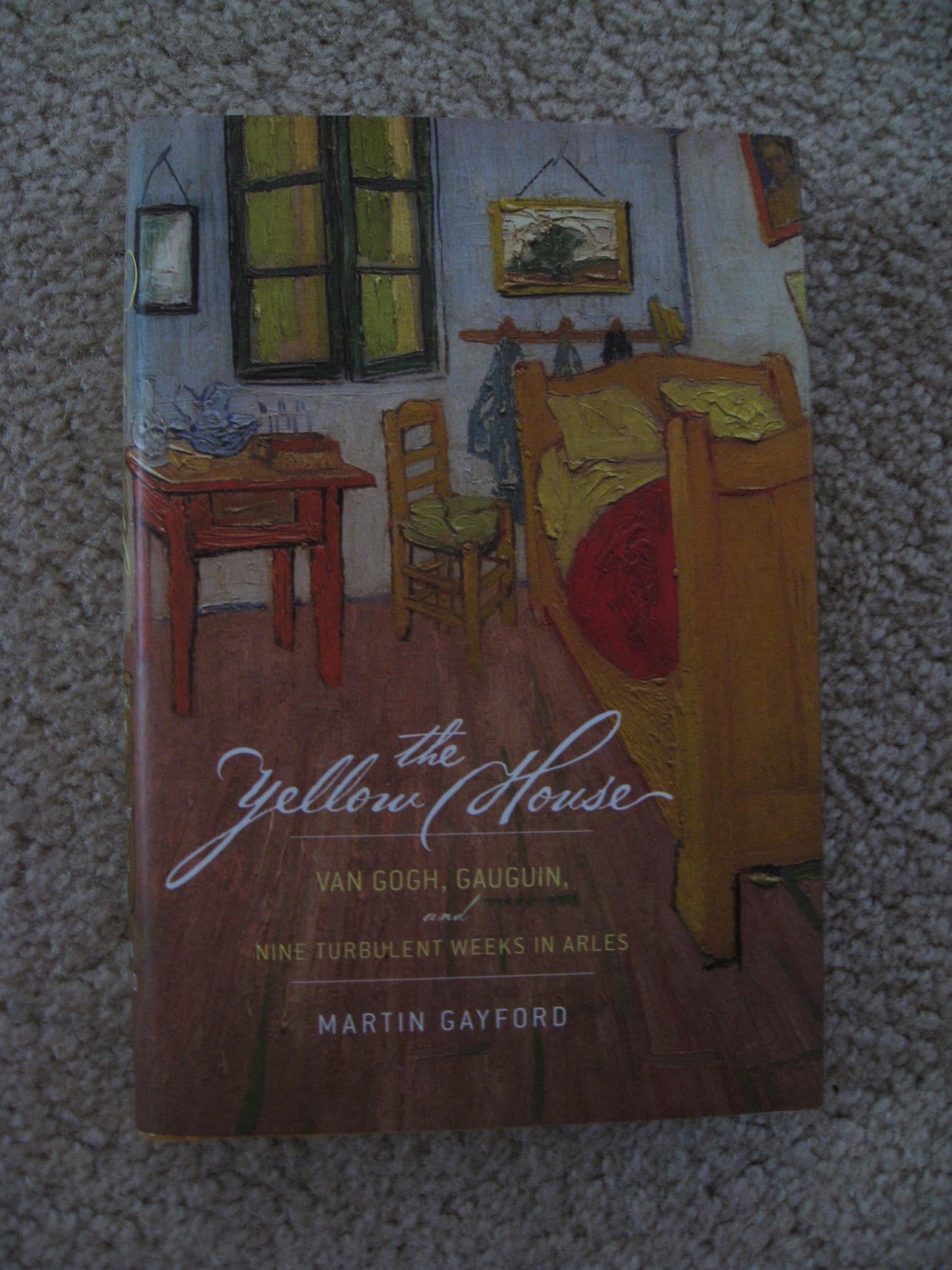 The Yellow House: Van Gogh, Gauguin, and Nine Turbulent Weeks in Arles,Used