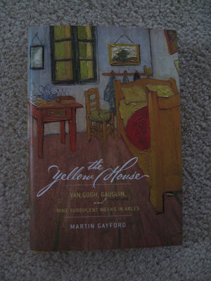 The Yellow House: Van Gogh, Gauguin, and Nine Turbulent Weeks in Arles,Used