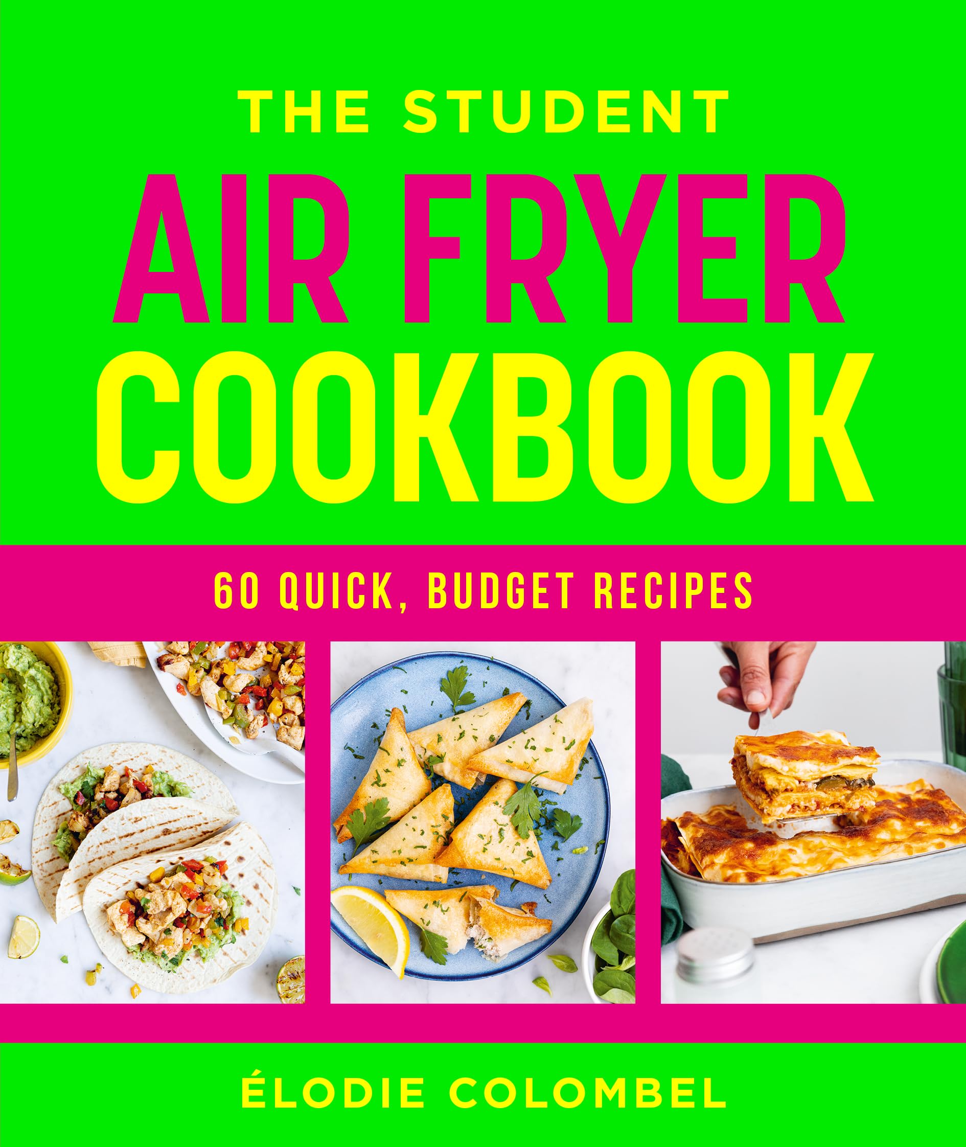 The Student Air Fryer Cookbook: 60 Fast, Cheap Dishes, With A Photo For Every Recipe