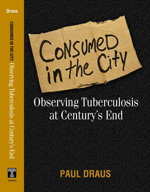 Consumed in the City: Observing Tuberculosis at Century's End,Used