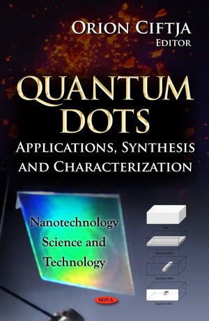 Quantum Dots: Applications, Synthesis And Characterization (Nanotechnology Science And Technology),Used